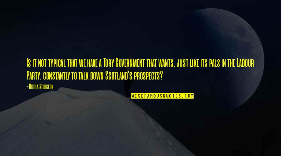 Prospects Quotes By Nicola Sturgeon: Is it not typical that we have a
