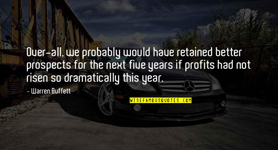 Prospects Quotes By Warren Buffett: Over-all, we probably would have retained better prospects