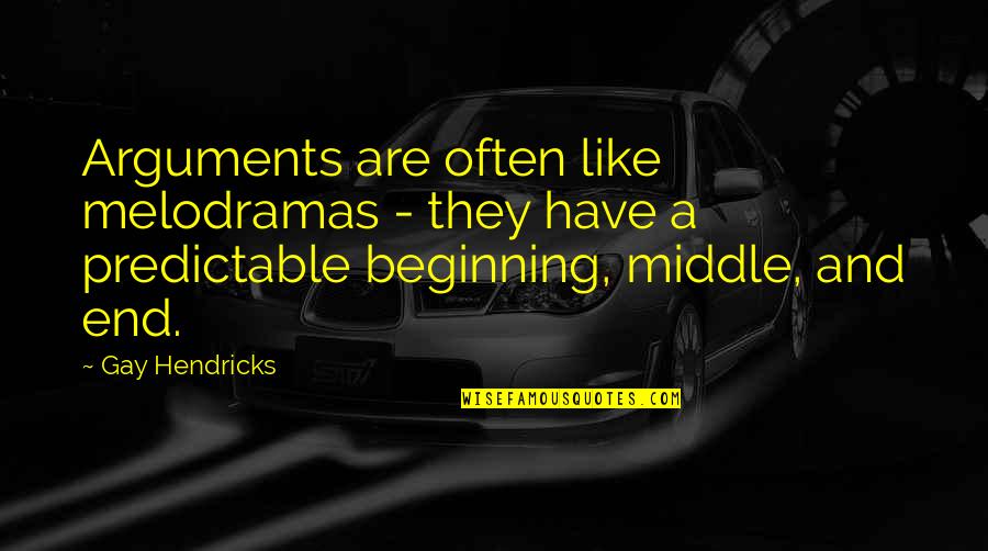 Prospectus For Research Quotes By Gay Hendricks: Arguments are often like melodramas - they have