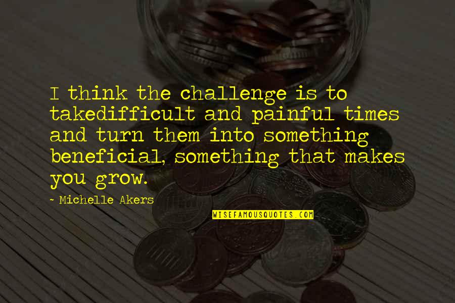 Prospek Adalah Quotes By Michelle Akers: I think the challenge is to takedifficult and