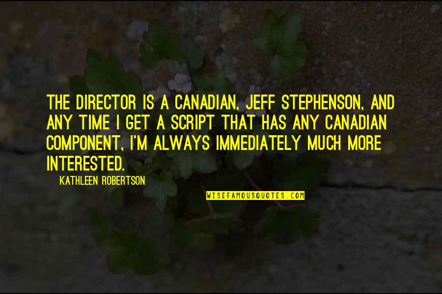 Prospekt Aldi Quotes By Kathleen Robertson: The director is a Canadian, Jeff Stephenson, and