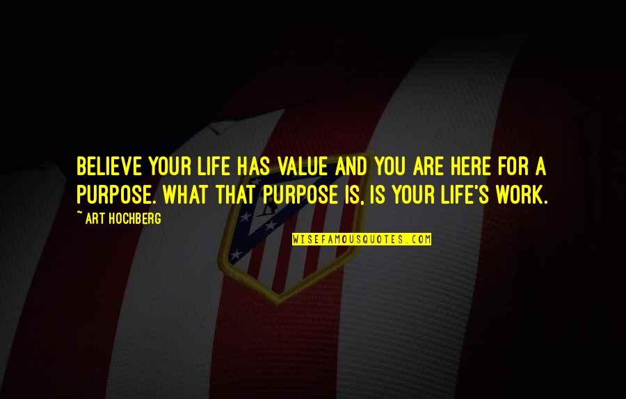Prospera Quotes By Art Hochberg: Believe your life has value and you are
