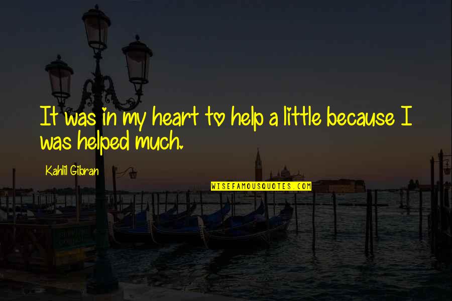 Prospera Quotes By Kahlil Gibran: It was in my heart to help a Prospera Quotes By Kahlil Gibran: It was in my heart to help a