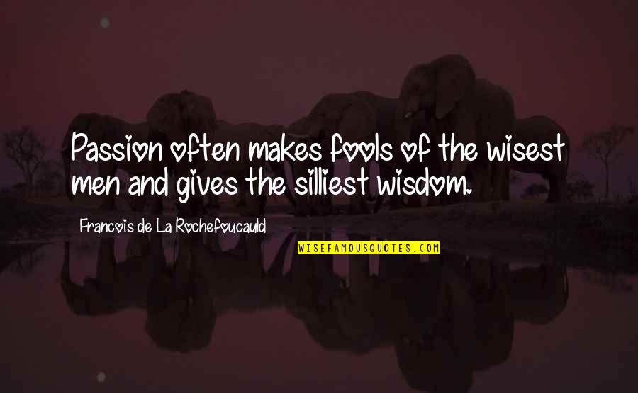 Prosperar Definicion Quotes By Francois De La Rochefoucauld: Passion often makes fools of the wisest men