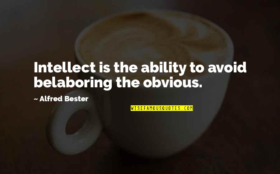 Prosperara Quotes By Alfred Bester: Intellect is the ability to avoid belaboring the Prosperara Quotes By Alfred Bester: Intellect is the ability to avoid belaboring the