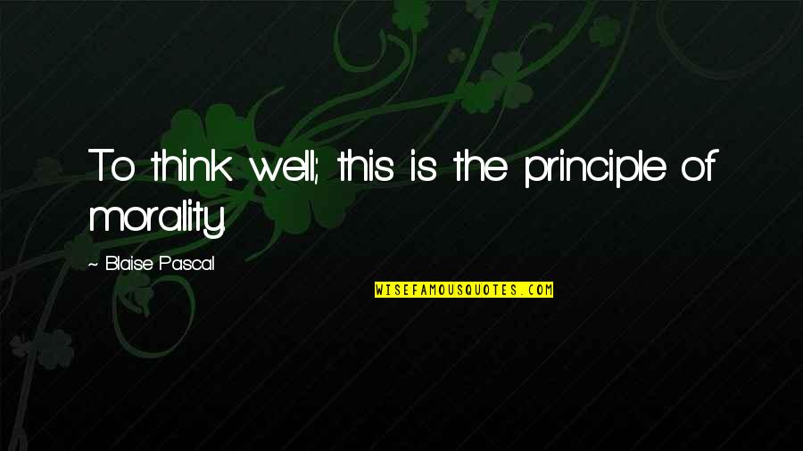 Prosperara Quotes By Blaise Pascal: To think well; this is the principle of Prosperara Quotes By Blaise Pascal: To think well; this is the principle of
