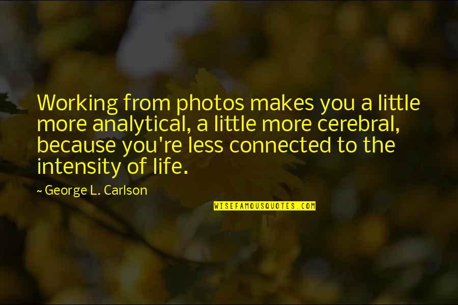 Prospereth Quotes By George L. Carlson: Working from photos makes you a little more