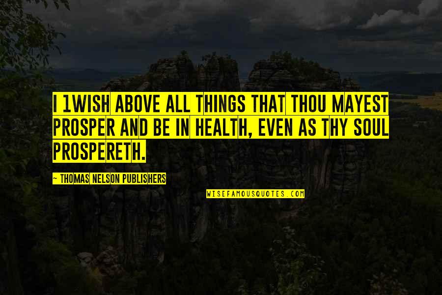 Prospereth Quotes By Thomas Nelson Publishers: I 1wish above all things that thou mayest