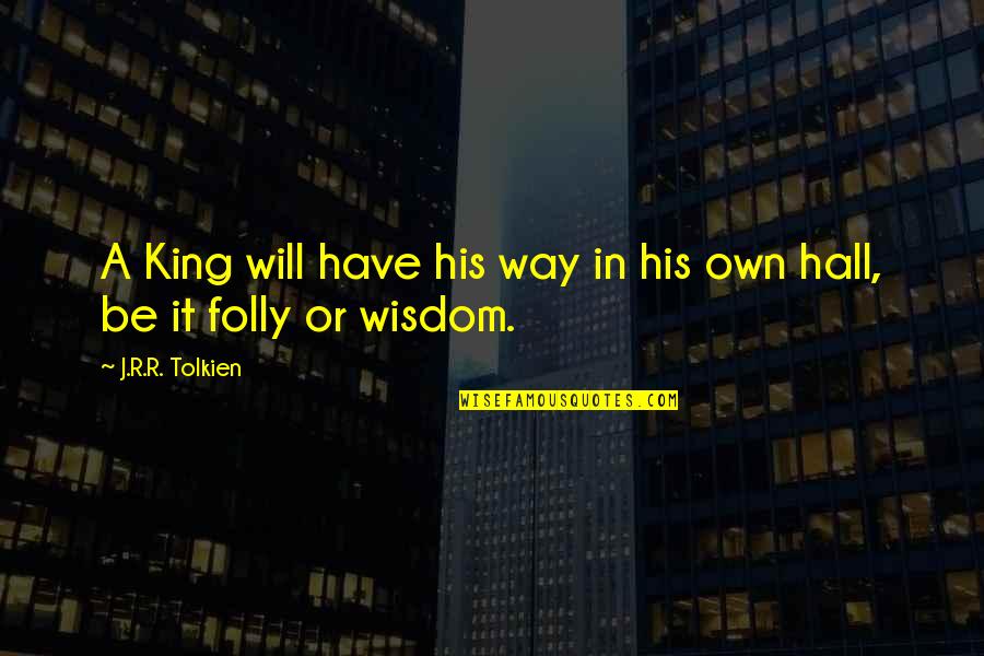 Prosperidade Na Quotes By J.R.R. Tolkien: A King will have his way in his