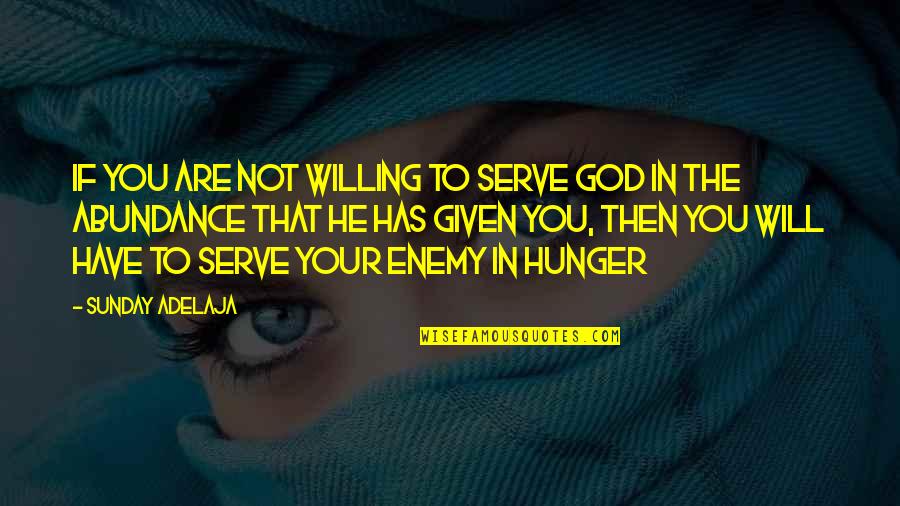 Prosperity And Abundance Quotes By Sunday Adelaja: If you are not willing to serve God