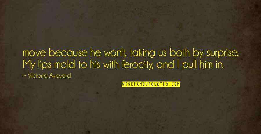 Prosperity And Education Quotes By Victoria Aveyard: move because he won't, taking us both by