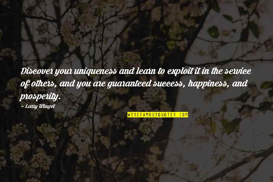 Prosperity And Happiness Quotes By Larry Winget: Discover your uniqueness and learn to exploit it Prosperity And Happiness Quotes By Larry Winget: Discover your uniqueness and learn to exploit it