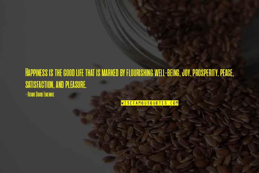 Prosperity And Happiness Quotes By Ogwo David Emenike: Happiness is the good life that is marked Prosperity And Happiness Quotes By Ogwo David Emenike: Happiness is the good life that is marked