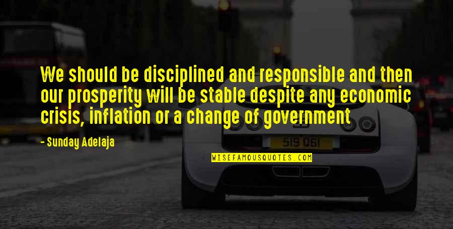 Prosperity And Money Quotes By Sunday Adelaja: We should be disciplined and responsible and then Prosperity And Money Quotes By Sunday Adelaja: We should be disciplined and responsible and then