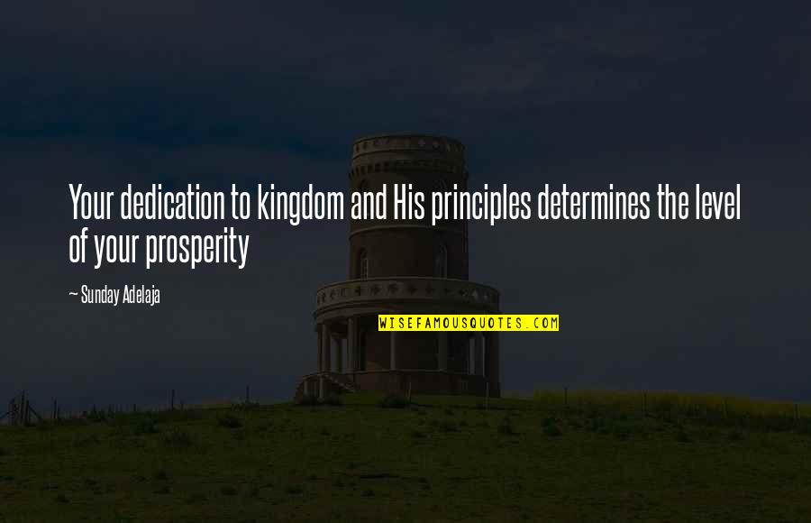 Prosperity And Money Quotes By Sunday Adelaja: Your dedication to kingdom and His principles determines Prosperity And Money Quotes By Sunday Adelaja: Your dedication to kingdom and His principles determines