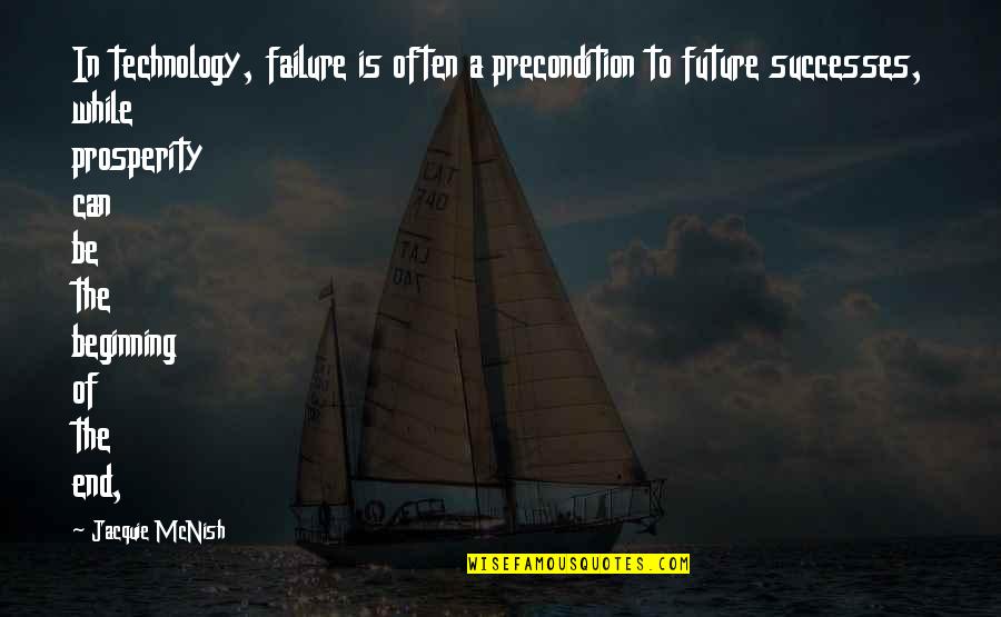 Prosperity And Success Quotes By Jacquie McNish: In technology, failure is often a precondition to