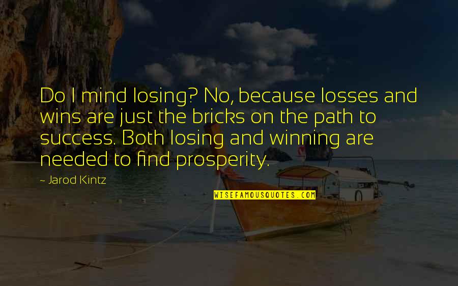 Prosperity And Success Quotes By Jarod Kintz: Do I mind losing? No, because losses and