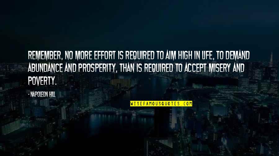 Prosperity And Success Quotes By Napoleon Hill: Remember, no more effort is required to aim Prosperity And Success Quotes By Napoleon Hill: Remember, no more effort is required to aim