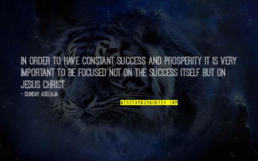 Prosperity And Success Quotes By Sunday Adelaja: In order to have constant success and prosperity Prosperity And Success Quotes By Sunday Adelaja: In order to have constant success and prosperity