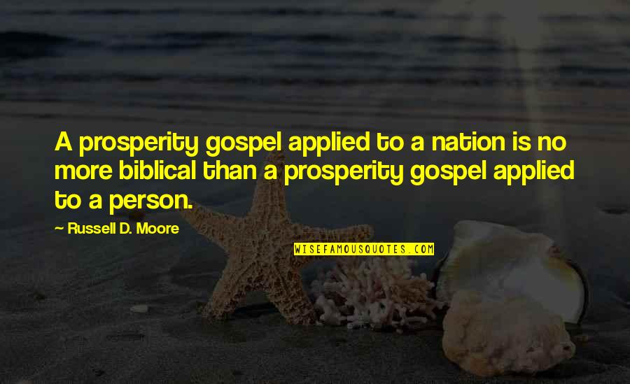 Prosperity Gospel Quotes By Russell D. Moore: A prosperity gospel applied to a nation is