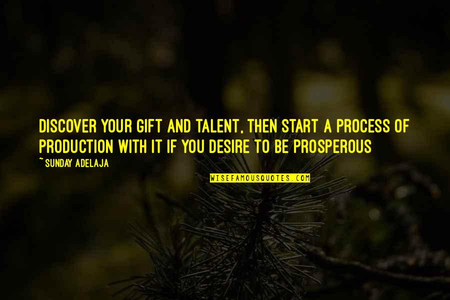Prosperity Gospel Quotes By Sunday Adelaja: Discover your gift and talent, then start a
