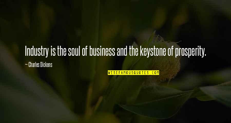 Prosperity In Business Quotes By Charles Dickens: Industry is the soul of business and the