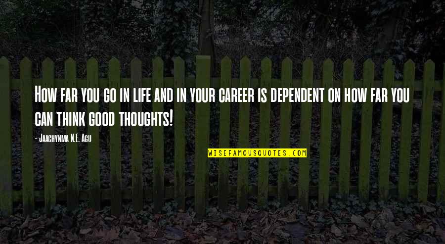 Prosperity In Life Quotes By Jaachynma N.E. Agu: How far you go in life and in Prosperity In Life Quotes By Jaachynma N.E. Agu: How far you go in life and in