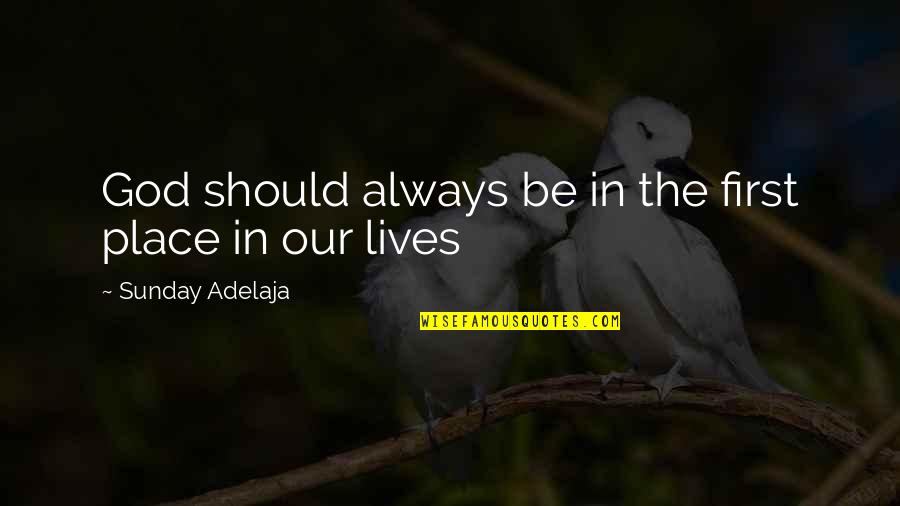 Prosperity In Life Quotes By Sunday Adelaja: God should always be in the first place Prosperity In Life Quotes By Sunday Adelaja: God should always be in the first place