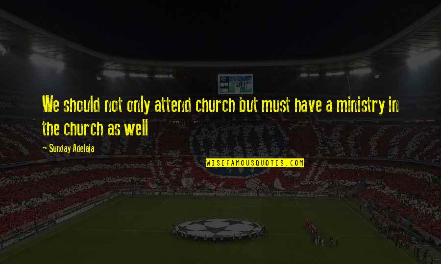 Prosperity In Life Quotes By Sunday Adelaja: We should not only attend church but must