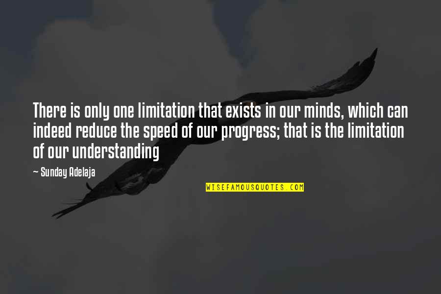 Prosperity In Life Quotes By Sunday Adelaja: There is only one limitation that exists in Prosperity In Life Quotes By Sunday Adelaja: There is only one limitation that exists in