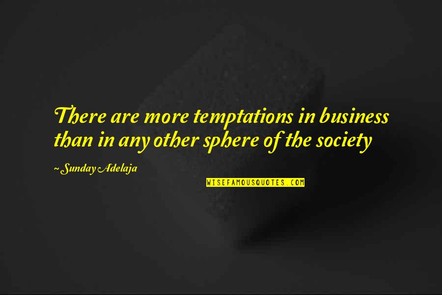 Prosperity In Life Quotes By Sunday Adelaja: There are more temptations in business than in