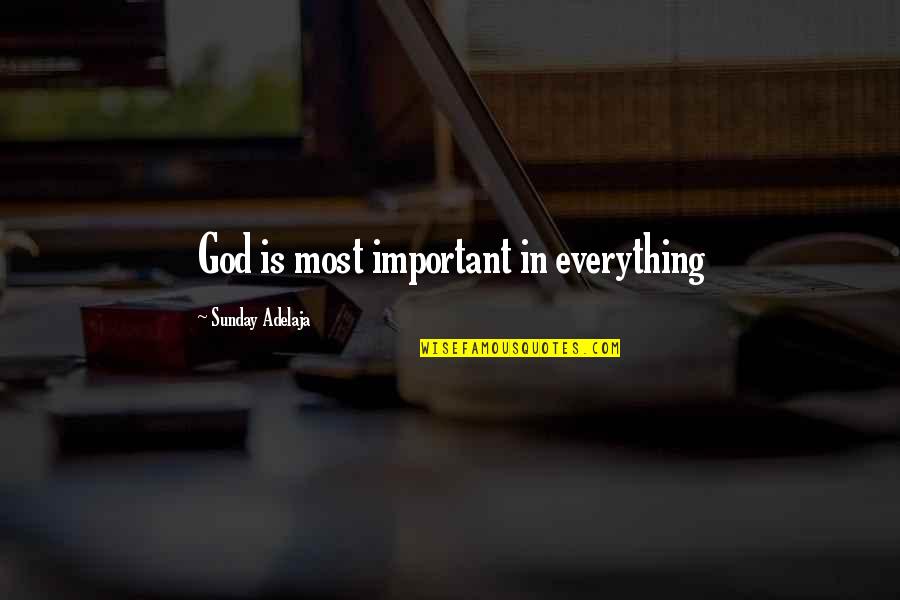 Prosperity In Life Quotes By Sunday Adelaja: God is most important in everything Prosperity In Life Quotes By Sunday Adelaja: God is most important in everything