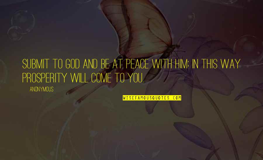 Prosperity In The Bible Quotes By Anonymous: Submit to God and be at peace with