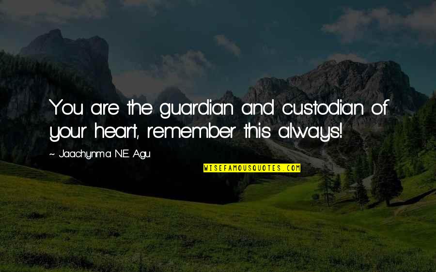 Prosperity Of Life Quotes By Jaachynma N.E. Agu: You are the guardian and custodian of your Prosperity Of Life Quotes By Jaachynma N.E. Agu: You are the guardian and custodian of your