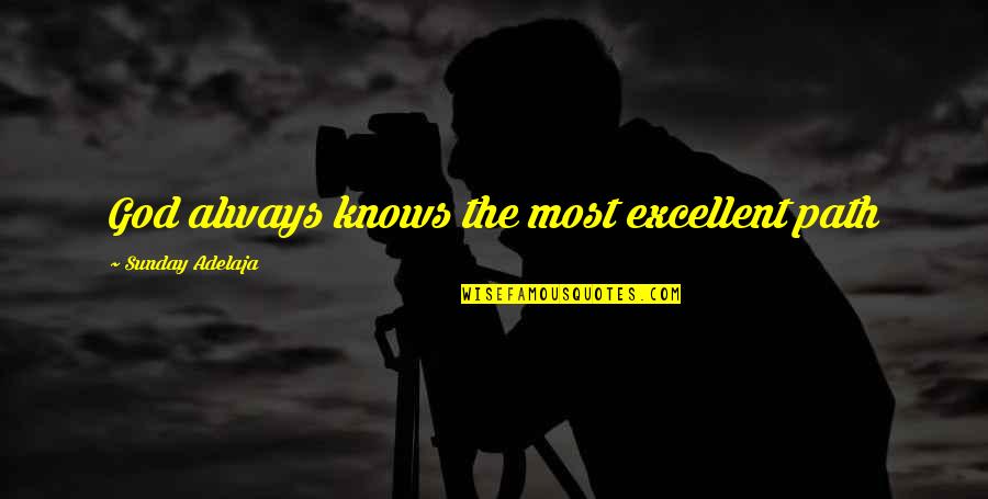 Prosperity Of Life Quotes By Sunday Adelaja: God always knows the most excellent path Prosperity Of Life Quotes By Sunday Adelaja: God always knows the most excellent path