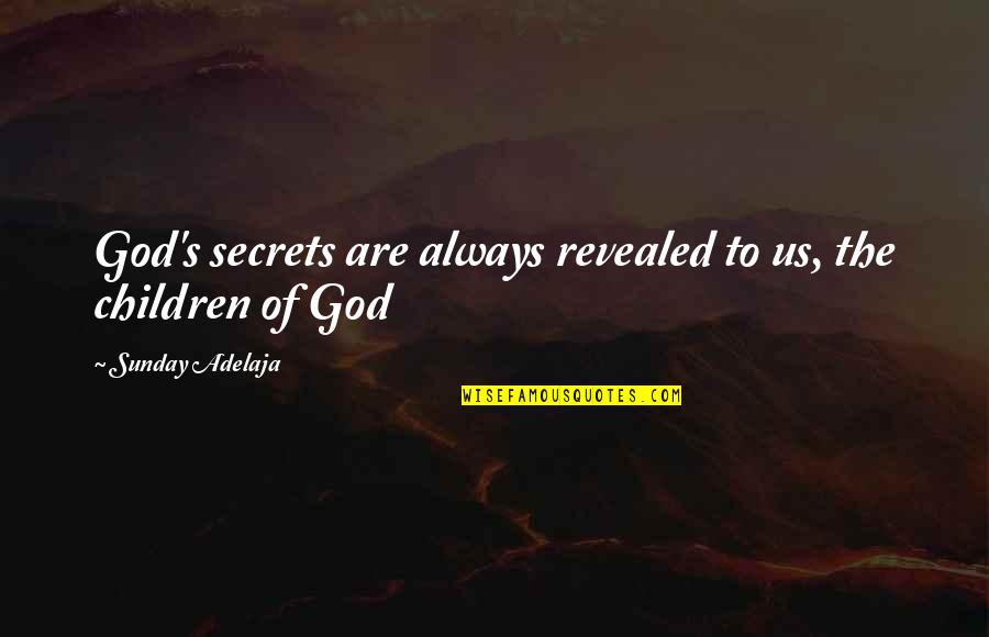 Prosperity Of Life Quotes By Sunday Adelaja: God's secrets are always revealed to us, the Prosperity Of Life Quotes By Sunday Adelaja: God's secrets are always revealed to us, the