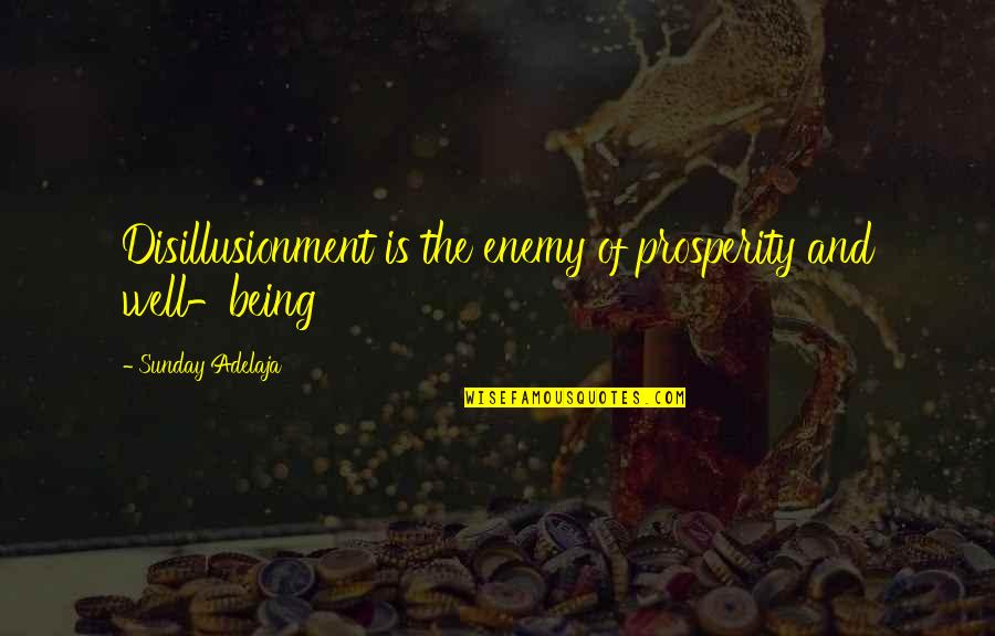 Prosperity Of Life Quotes By Sunday Adelaja: Disillusionment is the enemy of prosperity and well-being Prosperity Of Life Quotes By Sunday Adelaja: Disillusionment is the enemy of prosperity and well-being