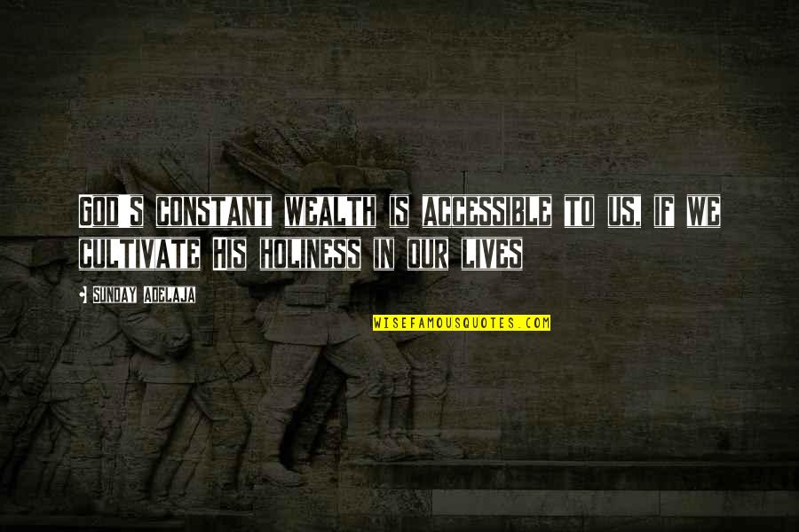 Prosperity's Quotes By Sunday Adelaja: God's constant wealth is accessible to us, if Prosperity's Quotes By Sunday Adelaja: God's constant wealth is accessible to us, if