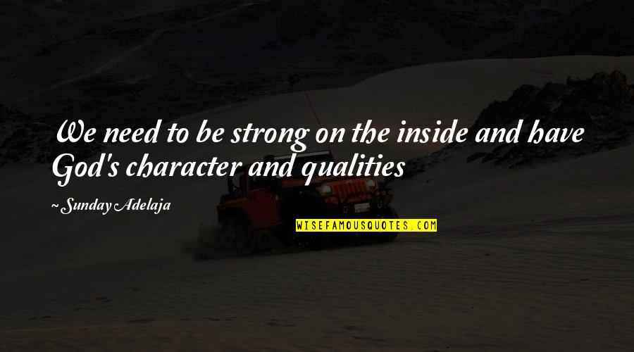 Prosperity's Quotes By Sunday Adelaja: We need to be strong on the inside