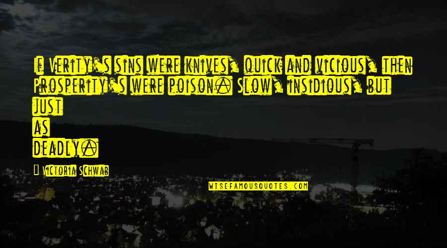 Prosperity's Quotes By Victoria Schwab: If Verity's sins were knives, quick and vicious, Prosperity's Quotes By Victoria Schwab: If Verity's sins were knives, quick and vicious,