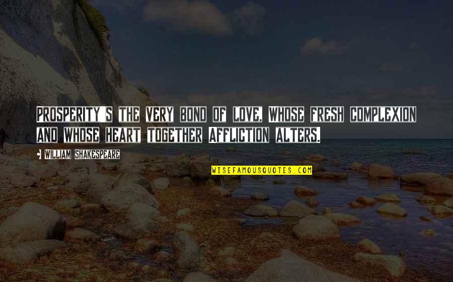 Prosperity's Quotes By William Shakespeare: Prosperity's the very bond of love, Whose fresh Prosperity's Quotes By William Shakespeare: Prosperity's the very bond of love, Whose fresh