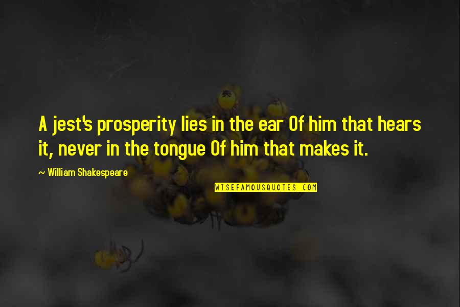 Prosperity's Quotes By William Shakespeare: A jest's prosperity lies in the ear Of Prosperity's Quotes By William Shakespeare: A jest's prosperity lies in the ear Of