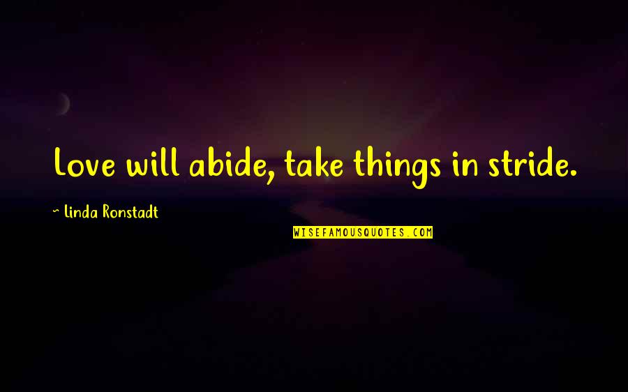 Prospero And Antonio Quotes By Linda Ronstadt: Love will abide, take things in stride.