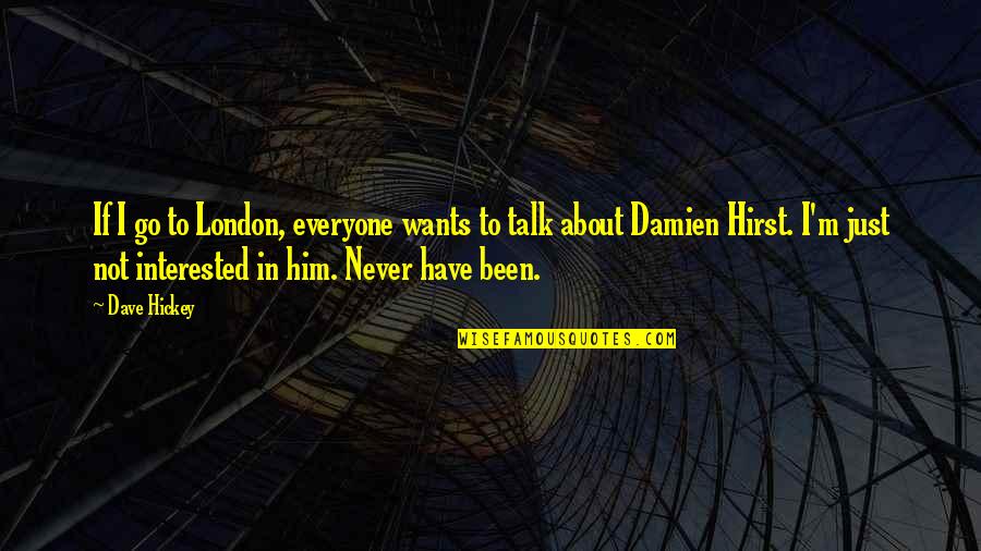 Prospero's Books Quotes By Dave Hickey: If I go to London, everyone wants to