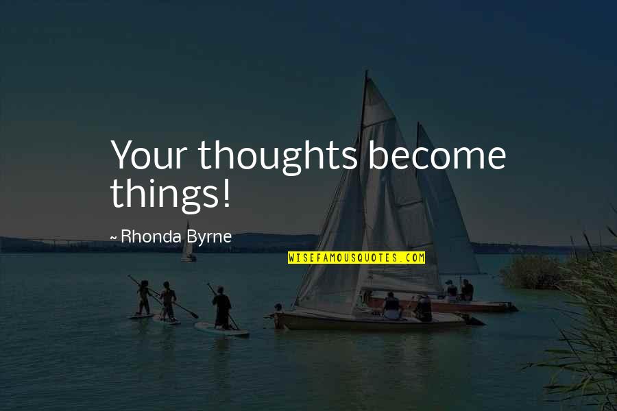 Prospero's Books Quotes By Rhonda Byrne: Your thoughts become things!