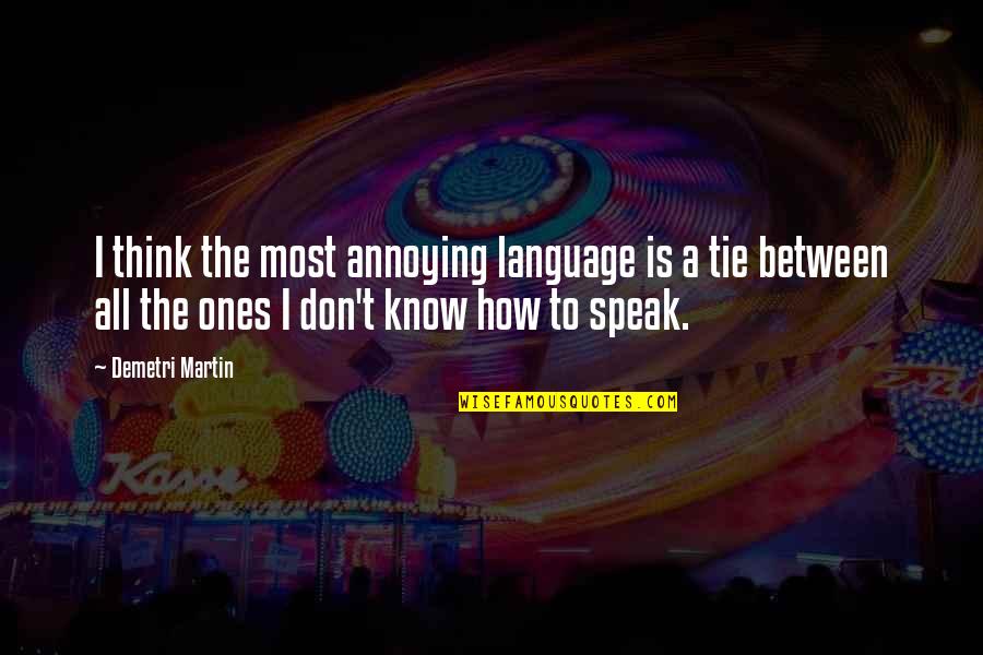 Prosperous Life Quotes By Demetri Martin: I think the most annoying language is a
