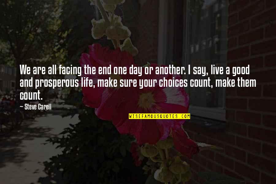 Prosperous Life Quotes By Steve Carell: We are all facing the end one day Prosperous Life Quotes By Steve Carell: We are all facing the end one day