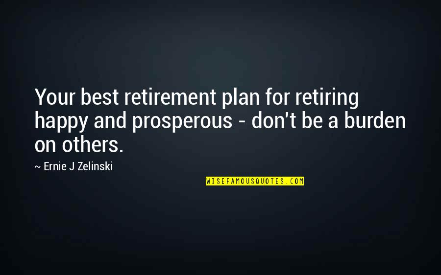 Prosperous Quotes By Ernie J Zelinski: Your best retirement plan for retiring happy and
