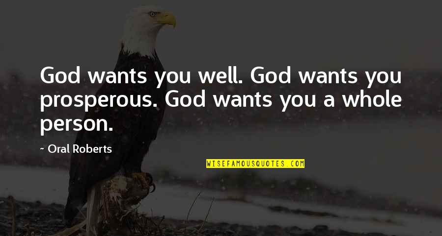 Prosperous Quotes By Oral Roberts: God wants you well. God wants you prosperous.