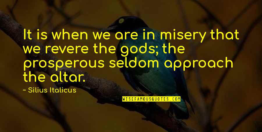 Prosperous Quotes By Silius Italicus: It is when we are in misery that